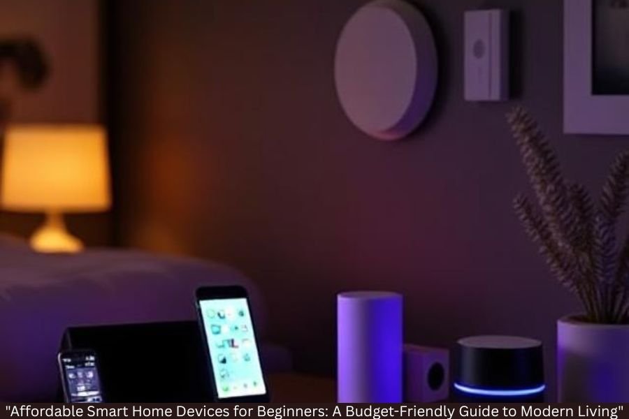 "Affordable Smart Home Devices for Beginners: A Budget-Friendly Guide to Modern Living"
